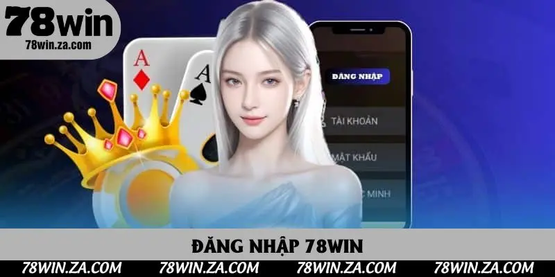 Đăng Nhập 78win - Truy Cập Nền Tảng Cá Cược Uy Tín Nhất