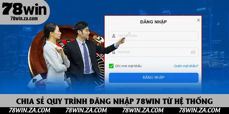 Chia sẻ quy trình đăng nhập 78win từ hệ thống