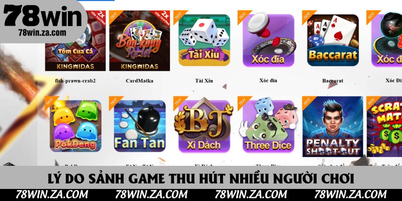 Game Bài 78Win - Sân Chơi Hấp Dẫn Dành Cho Các Tín Đồ Cá Cược 4 Lý do sảnh game thu hút nhiều người chơi