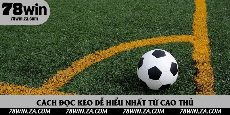 Cách đọc kèo dễ hiểu nhất từ cao thủ
